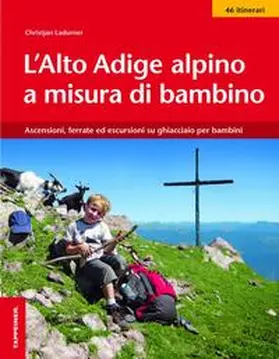 Ladurner |  L' Alto Adige alpino a misura di bambino. Ascensioni, ferrate ed escursioni su ghiacciaio per bambini | Buch |  Sack Fachmedien