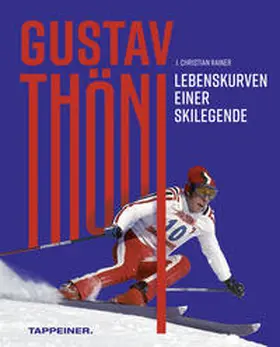 Rainer / Lanz / Neureuther |  Gustav Thöni - Lebenskurven einer Skilegende | Buch |  Sack Fachmedien