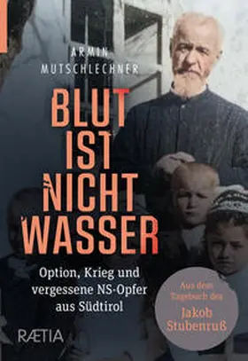 Mutschlechner |  Blut ist nicht Wasser. Option, Krieg und vergessene NS-Opfer aus Südtirol | Buch |  Sack Fachmedien