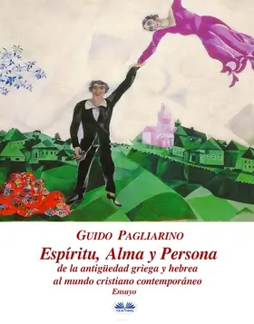 Pagliarino |  Espíritu, Alma Y Persona. De La Antigüedad Griega Y Hebrea Al Mundo Cristiano Contemporáneo | eBook | Sack Fachmedien