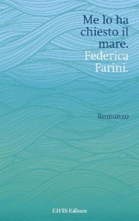 Farini |  Me lo ha chiesto il mare | eBook | Sack Fachmedien