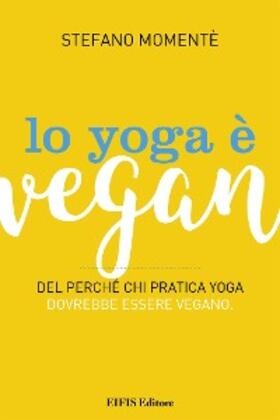 Momentè |  Lo Yoga è Vegan | eBook | Sack Fachmedien