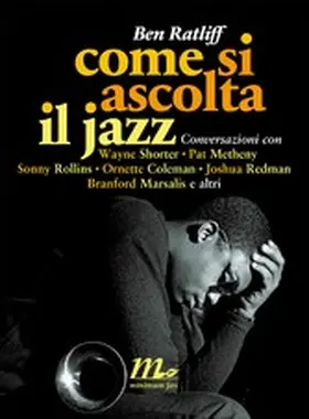 Ratliff |  Come si ascolta il jazz. Conversazioni con Wayne Shorter, Pat Metheny, Sonny Rollins, Ornette Coleman, Joshua Redman, Branford Marsalis e altri | eBook | Sack Fachmedien
