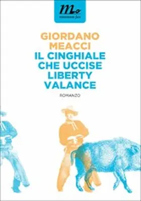 Meacci |  Il Cinghiale che uccise Liberty Valance | eBook | Sack Fachmedien