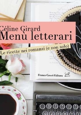 Girard |  Menù letterari. Le ricette nei romanzi (e non solo) | Buch |  Sack Fachmedien