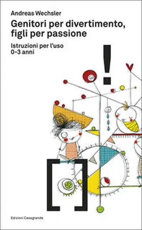 Wechsler |  Genitori per divertimento, figli per passione. Istruzioni per l'uso 0-3 anni | Buch |  Sack Fachmedien