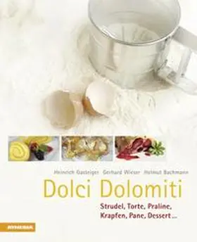 Gasteiger / Wieser / Bachmann |  Dolci Dolomiti. Strudel, torte, praline, krapfen, pane, dessert... | Buch |  Sack Fachmedien