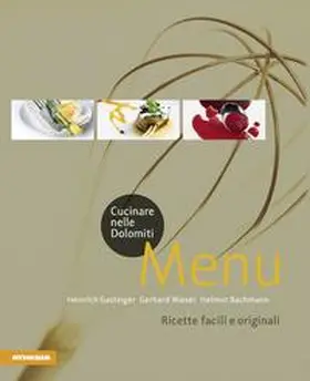 Gasteiger / Wieser / Bachmann |  Cucinare nelle Dolomiti. Menù. Ricette facili e originali per stupire gli amici | Buch |  Sack Fachmedien
