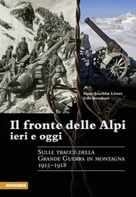 Löwer |  Il fronte delle Alpi ieri e oggi. Sulle tracce della Grande guerra in montagna 1915-1918 | Buch |  Sack Fachmedien
