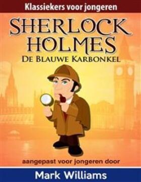 Williams |  Sherlock Holmes: Sherlock voor jongeren: De Blauwe Karbonkel. | eBook | Sack Fachmedien