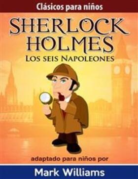 Williams |  Sherlock Holmes: Sherlock Para Niños: Los Seis Napoleones. | eBook | Sack Fachmedien