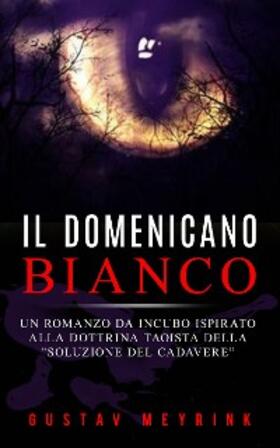 Meyrink |  Il domenicano bianco - Un romanzo da incubo ispirato alla dottrina taoista della "soluzione del cadavere" | eBook | Sack Fachmedien