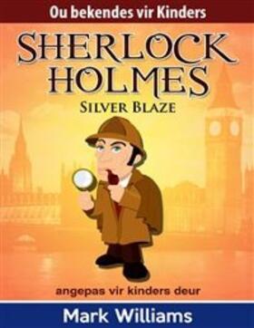 Williams |  Sherlock Holmes: Sherlock Vir Kinders: Silver Blaze | eBook | Sack Fachmedien