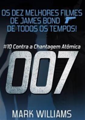 Williams |  Os Dez Melhores Filmes De James Bond... De Todos Os Tempos: # 10 - 007 Contra a Chantagem Atômica. | eBook | Sack Fachmedien
