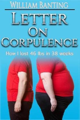 Banting |  Letter on Corpulence - How I lost 46 lbs in 38 weeks | eBook | Sack Fachmedien