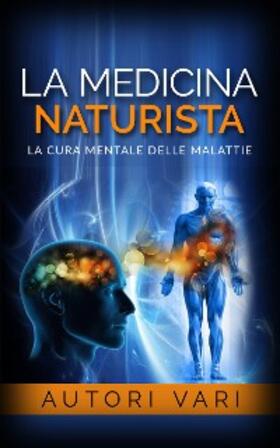 Vari |  La Medicina Naturista - La cura mentale delle malattie | eBook | Sack Fachmedien