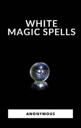 Anonymous |  White Magic Spells | eBook | Sack Fachmedien