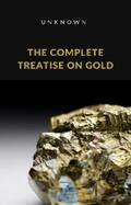 Unknown |  The Complete Treatise on Gold (translated) | eBook | Sack Fachmedien