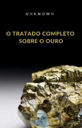 Unknown | O tratado completo sobre o ouro (traduzido) | E-Book | sack.de