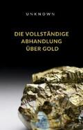 Unknown |  Die vollständige Abhandlung über Gold (übersetzt) | eBook | Sack Fachmedien