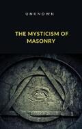 Unknown |  The Mysticism of Masonry (translated) | eBook | Sack Fachmedien