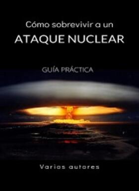 Autores |  Cómo sobrevivir a un ataque nuclear - GUÍA PRÁCTICA (traducido) | eBook | Sack Fachmedien