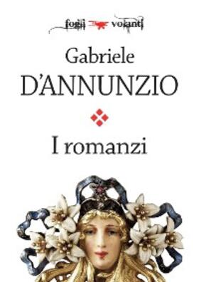D'Annunzio |  I romanzi di Gabriele D'Annunzio | eBook | Sack Fachmedien