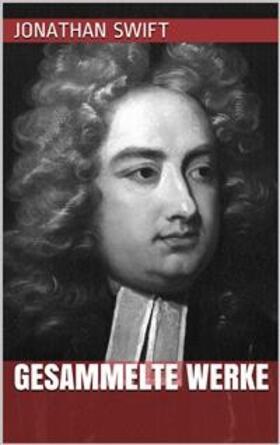 Swift |  Jonathan Swift - Gesammelte Werke | eBook | Sack Fachmedien