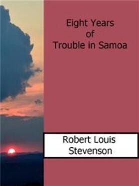 Louis Stevenson |  Eight Years of Trouble in Samoa | eBook | Sack Fachmedien