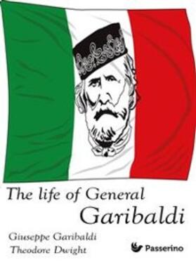 Dwight / Garibaldi |  The Life of General Garibaldi | eBook | Sack Fachmedien