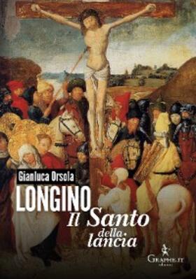 Orsola |  Longino, il santo della lancia | eBook | Sack Fachmedien
