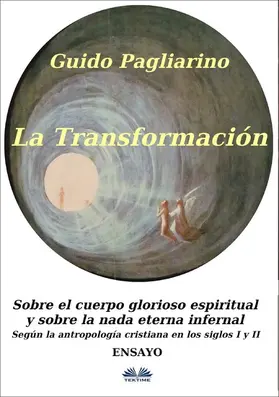 Pagliarino |  La Transformación: Sobre El Cuerpo Glorioso Espiritual Y Sobre La Nada Eterna Infernal | eBook | Sack Fachmedien