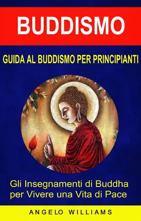 Williams |  Guida Al Buddismo Per Principianti: Gli Insegnamenti Di Buddha Per Vivere Una Vita Di Pace | eBook | Sack Fachmedien