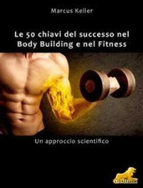 Keller | Le 50 chiavi del successo nel Body Building e nel Fitness | E-Book | sack.de