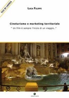Filippi |  Cineturismo e marketing territoriale - | eBook | Sack Fachmedien