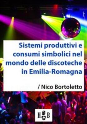 Bortoletto |  Sistemi produttivi e consumi simbolici nel mondo delle discoteche in Emilia-Romagna | eBook | Sack Fachmedien