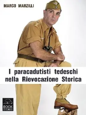 Marzilli |  I paracadutisti tedeschi nella Rievocazione Storica. La campagna d'Italia | eBook | Sack Fachmedien
