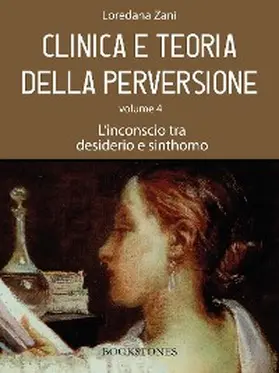 Zani |  Clinica e teoria della perversione. Volume 4. L'inconscio tra desiderio e sinthomo | eBook | Sack Fachmedien