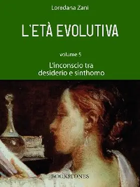 Zani |  L'età evolutiva. Volume 5. L'inconscio tra desiderio e sinthomo | eBook | Sack Fachmedien
