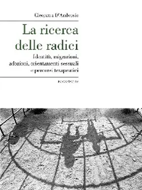D'Ambrosio |  La ricerca delle radici. Identità, migrazioni, adozioni, orientamenti sessuali e percorsi terapeutici | eBook | Sack Fachmedien