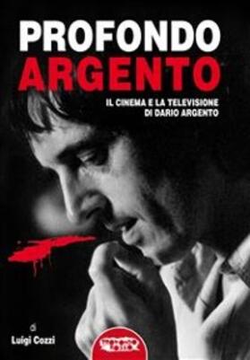 Cozzi |  Profondo Argento - tutto il cinema e la televisione di Dario Argento | eBook | Sack Fachmedien