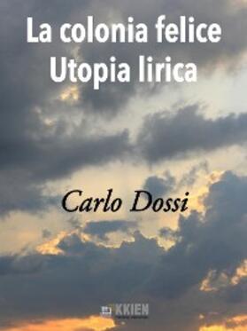Dossi |  La Colonia Felice Utopia Lirica | eBook | Sack Fachmedien
