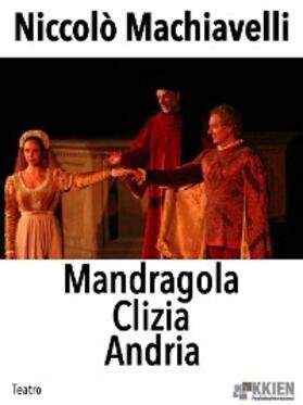 Machiavelli |  Mandragola Clizia Andria | eBook | Sack Fachmedien