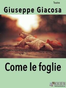 Giacosa |  Come le foglie | eBook | Sack Fachmedien