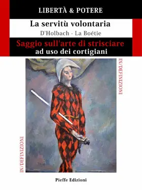 D'Holbach / de La Boétie / Pinna |  LIBERTÀ & POTERE. Saggio sull'arte di strisciare ad uso dei cortigiani - La servitù volontaria | eBook | Sack Fachmedien
