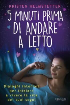Helmstetter |  5 minuti prima di andare a letto. Dialoghi interiori per iniziare a vivere la vita dei tuoi sogni | Buch |  Sack Fachmedien