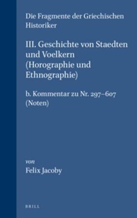 Jacoby | III. Geschichte Von Staedten Und Voelkern (Horographie Und Ethnographie), B. Kommentar Zu Nr. 297-607. (Noten) | Buch | 978-90-04-01113-7 | sack.de