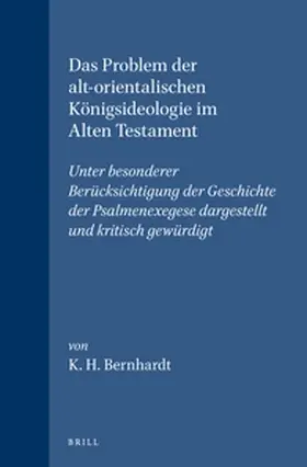 Bernhardt |  Das Problem Der Alt-Orientalischen Königsideologie Im Alten Testament: Unter Besonderer Berücksichtigung Der Geschichte Der Psalmenexegese Dargestellt | Buch |  Sack Fachmedien