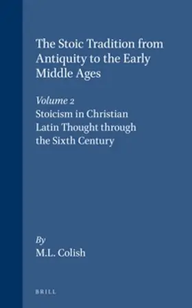 Colish |  The Stoic Tradition from Antiquity to the Early Middle Ages, Volume 2. Stoicism in Christian Latin Thought Through the Sixth Century | Buch |  Sack Fachmedien