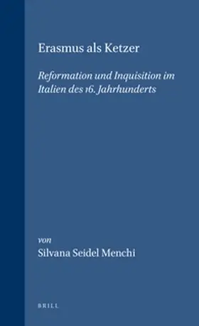 Seidel Menchi |  Erasmus ALS Ketzer: Reformation Und Inquisition Im Italien Des 16. Jahrhunderts | Buch |  Sack Fachmedien